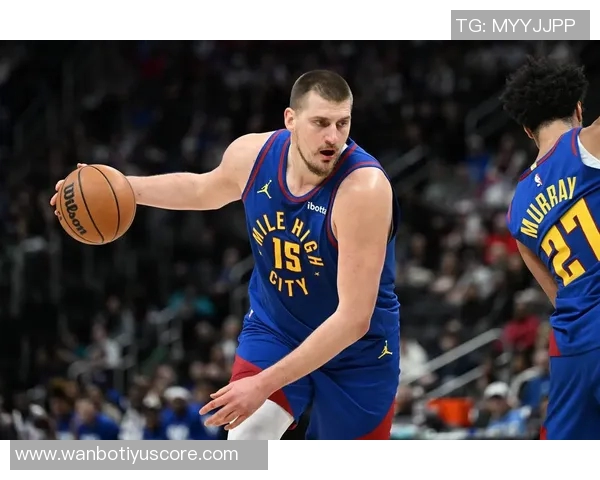 约基奇本赛季表现惊艳六项数据领跑全联盟展现超强实力 约基奇本赛季表现惊艳六项数据领跑全联盟展现超强实力